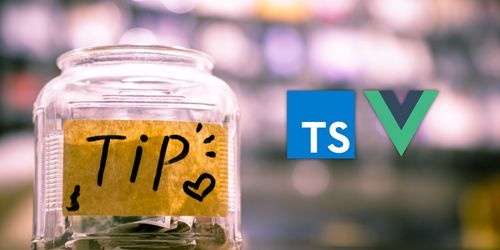 Tips using Typescript and Vue
